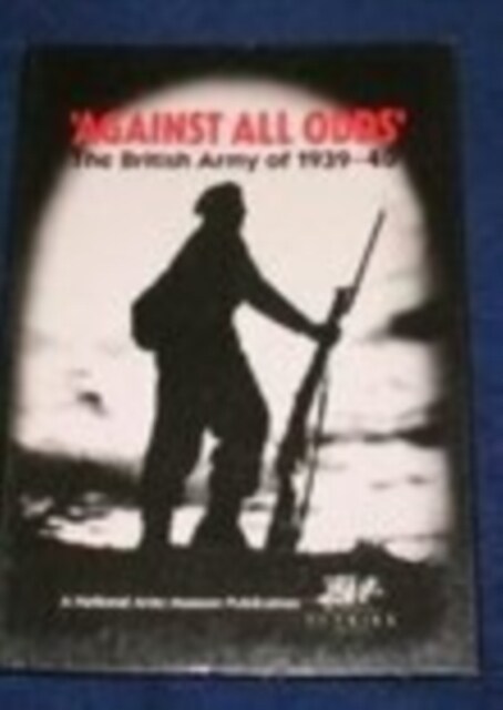 Against All Odds: The British Army of 1939-40 (Paperback, New ed)