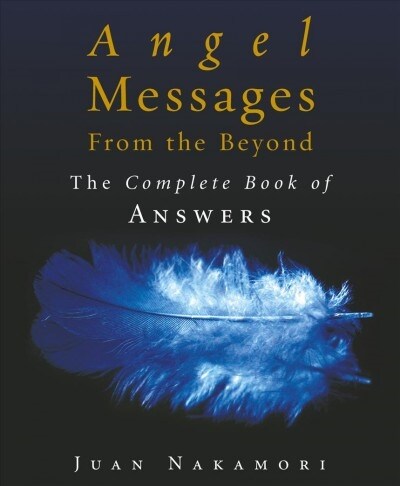 Angel Messages from the Beyond : The Complete Book of Answers (Paperback)