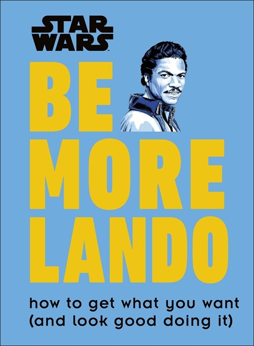 Star Wars Be More Lando : How to Get What You Want (and Look Good Doing It) (Hardcover)