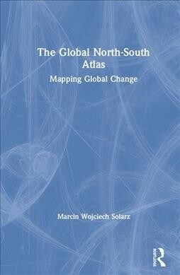 The Global North-South Atlas : Mapping Global Change (Hardcover)