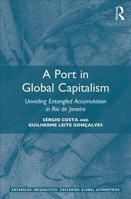 A Port in Global Capitalism : Unveiling Entangled Accumulation in Rio de Janeiro (Hardcover)