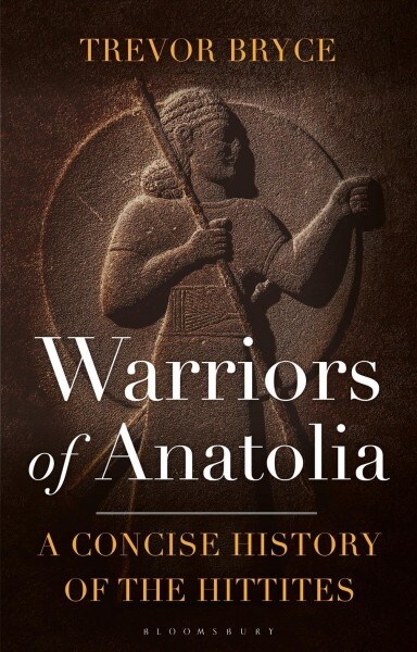 Warriors of Anatolia : A Concise History of the Hittites (Hardcover)