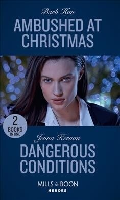 Ambushed At Christmas / Dangerous Conditions : Ambushed at Christmas (Rushing Creek Crime Spree) / Dangerous Conditions (Protectors at Heart) (Paperback)