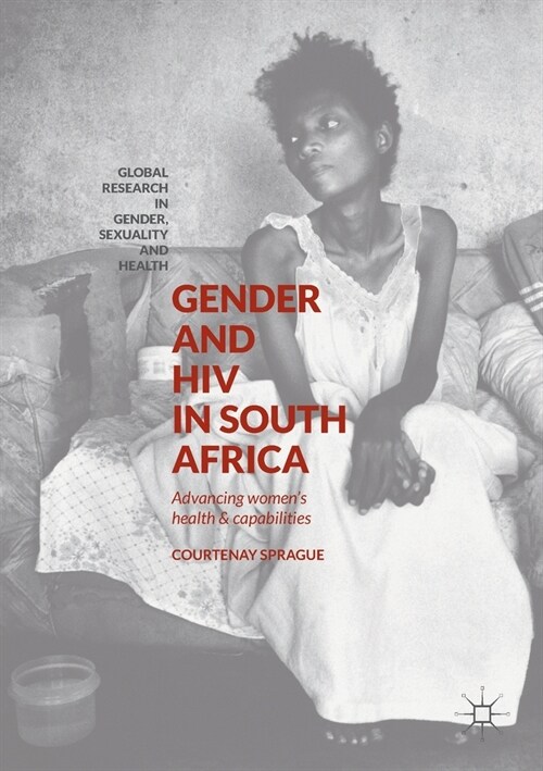 Gender and HIV in South Africa : Advancing Womens Health and Capabilities (Paperback, 1st ed. 2018)