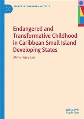 Endangered and Transformative Childhood in Caribbean Small Island Developing States (Hardcover, 2020)