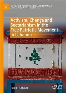 Activism, Change and Sectarianism in the Free Patriotic Movement in Lebanon (Hardcover, 2020)