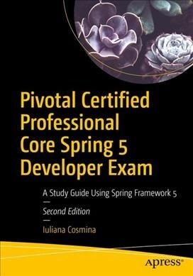 Pivotal Certified Professional Core Spring 5 Developer Exam: A Study Guide Using Spring Framework 5 (Paperback, 2)