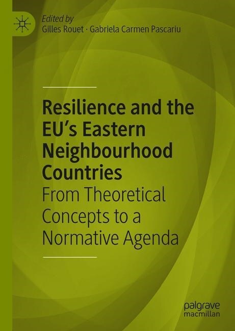 Resilience and the Eus Eastern Neighbourhood Countries: From Theoretical Concepts to a Normative Agenda (Hardcover, 2019)