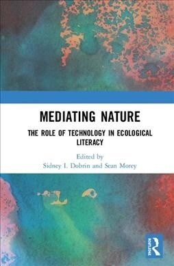 Mediating Nature : The Role of Technology in Ecological Literacy (Hardcover)