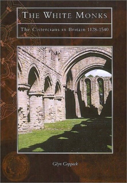 The White Monks : Cistercians in Britain (Hardcover)