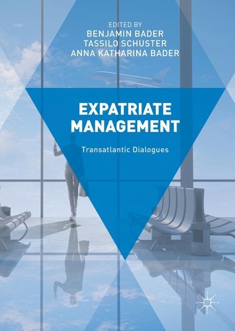 Expatriate Management : Transatlantic Dialogues (Paperback, 1st ed. 2017)