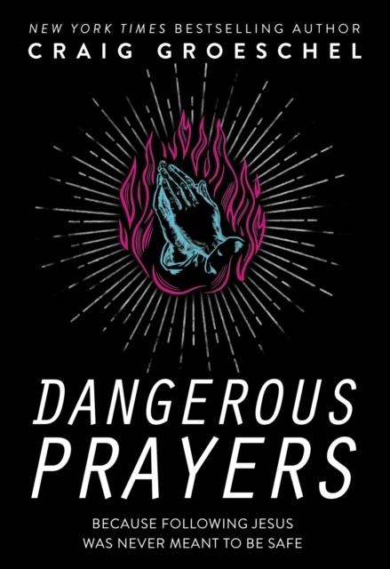 Dangerous Prayers : Because Following Jesus Was Never Meant to Be Safe (Paperback, ITPE Edition)