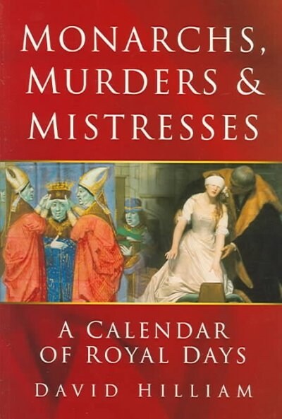 Monarchs, Murders and Mistresses : A Book of Royal Days (Paperback, New ed)