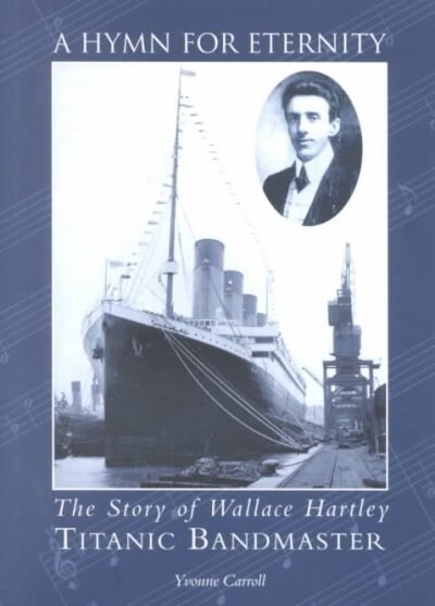 A Hymn for Eternity : The Story of Wallace Hartley, Titanic Bandmaster (Paperback)