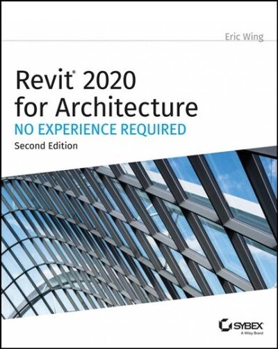 Revit 2020 for Architecture: No Experience Required (Paperback, 2)