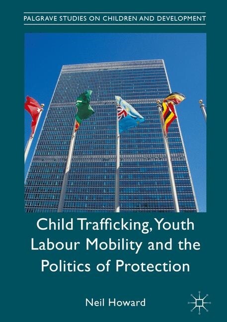 Child Trafficking, Youth Labour Mobility and the Politics of Protection (Paperback, 1st ed. 2017)