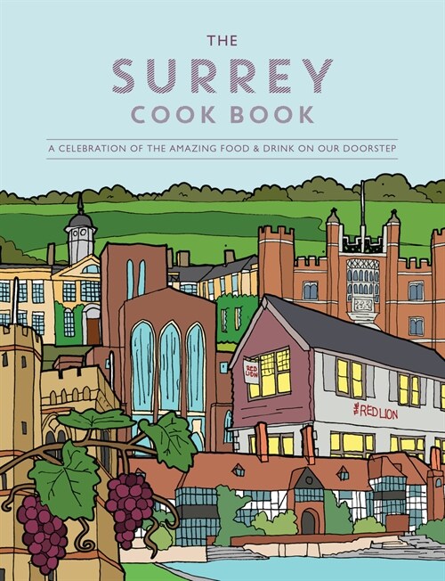 The Surrey Cook Book : A celebration of the amazing food and drink on our doorstep. (Paperback)