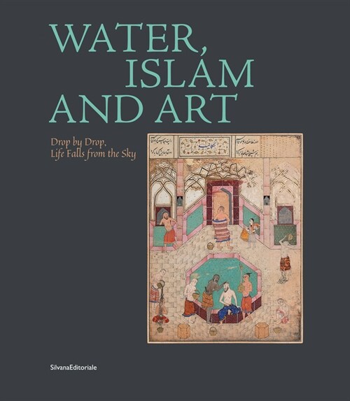 Water, Islam and Art: Drop by Drop, Life Falls from the Sky (Paperback)