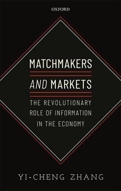 Matchmakers and Markets : The Revolutionary Role of Information in the Economy (Hardcover)