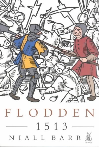Flodden, 1513 : The Scottish Invasion of Henry VIIIs England (Paperback)