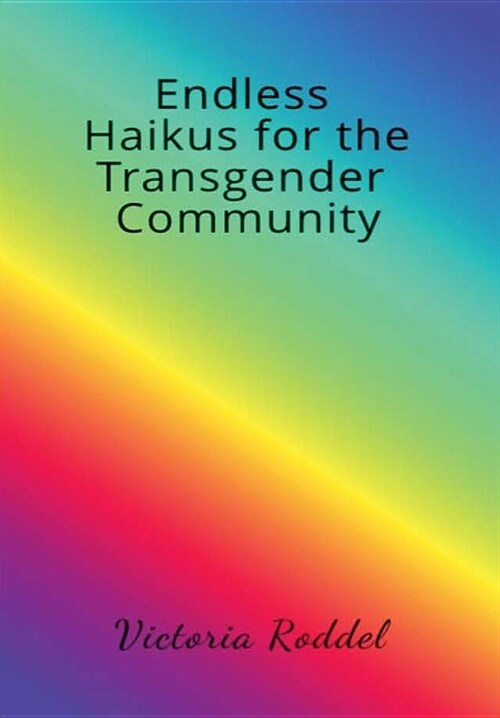 Endless Haikus for the Transgender Community (Hardcover)