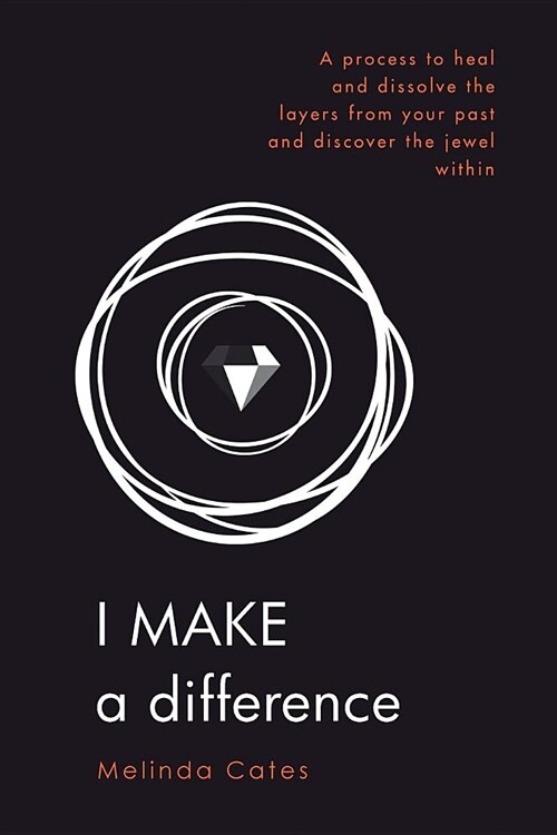 I Make a Difference: A Process to Heal and Dissolve the Layers from Your Past and Discover the Jewel Within (Paperback)