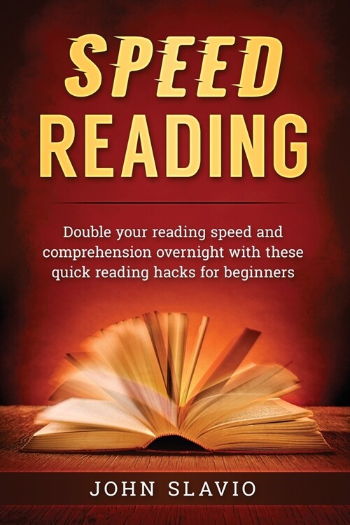 Speed Reading: Double your Reading Speed and Comprehension Overnight with these Quick Reading Hacks for Beginners (Paperback)