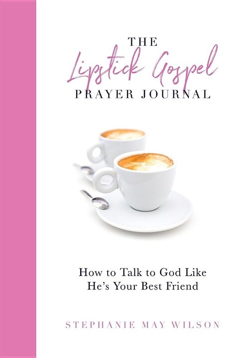 The Lipstick Gospel Prayer Journal: How to Talk to God Like Hes Your Best Friend (Paperback)