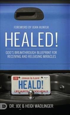 Healed!: Gods Breakthrough Blueprint for Receiving and Releasing Miracles (Hardcover)