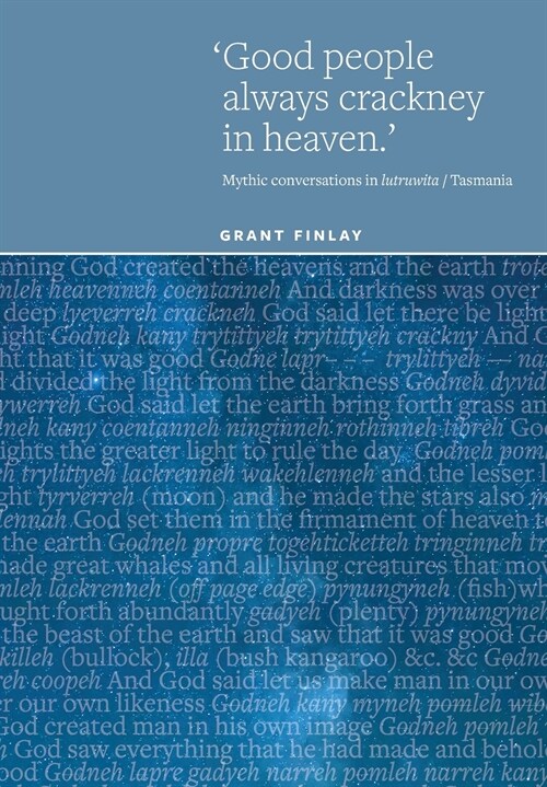 Good People Always Crackney in Heaven: Mythic conversations in lutruwita/Tasmania (Paperback)