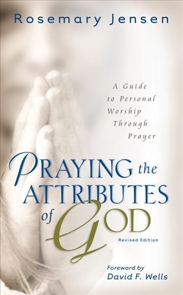Praying the Attributes of God: A Guide to Personal Worship Through Prayer (Paperback, 2, Revised)