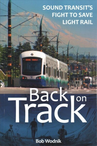 Back on Track: Sound Transits Fight to Save Light Rail (Paperback)