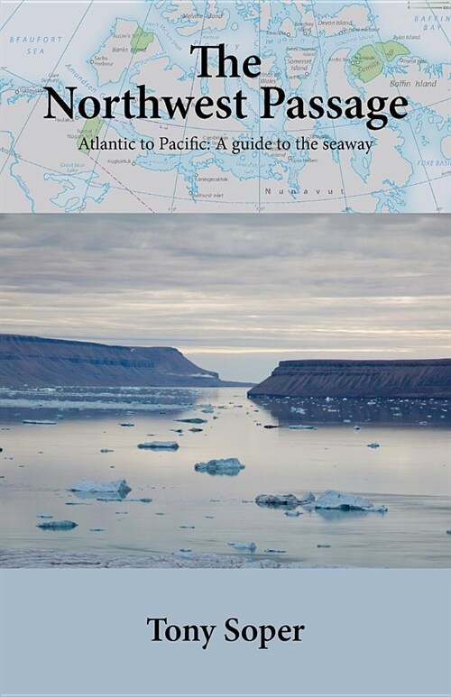The Northwest Passage: Atlantic to Pacific: A guide to the seaway (Paperback)