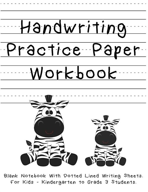 Handwriting Practice Paper Workbook. Blank Notebook With Dotted Lined Writing Sheets. For Kids - Kindergarten to Grade 3 Students. (Paperback)