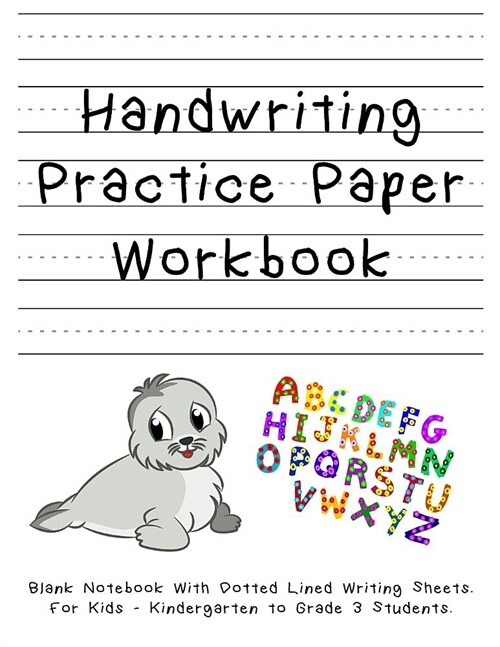 Handwriting Practice Paper Workbook. Blank Notebook With Dotted Lined Writing Sheets. For Kids - Kindergarten to Grade 3 Students. (Paperback)