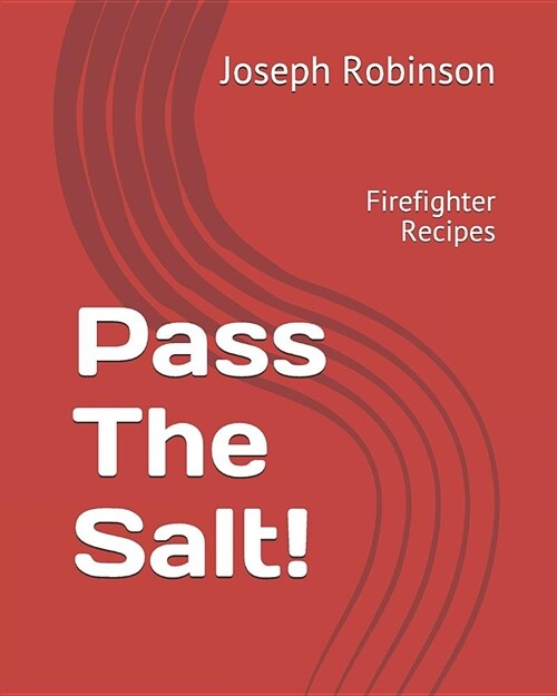 Pass The Salt!: Firefighter Recipes (Paperback)