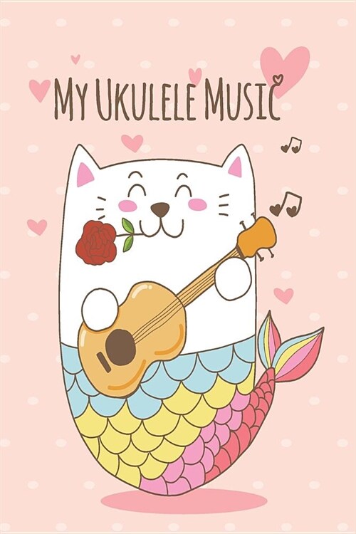 Mercat Ukulele Music Book With Ukulele Cord Chart, Ukulele Tabs For Mermaid, Cat & MerCat Ukulele Enthusiast (Paperback)