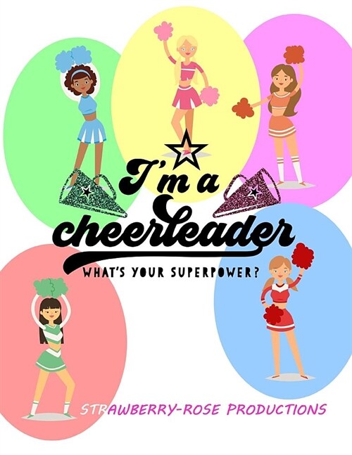 Im a Cheerleader Whats Your Superpower: A Guided Notebook / Journal for Cheer - Prompts, Game Day Preparation, Check-lists, Competitions, Camp and M (Paperback)