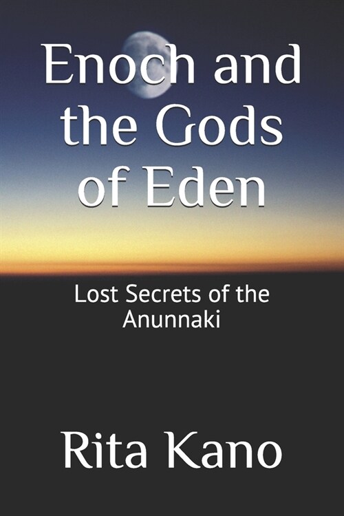 Enoch and the Gods of Eden: Lost Secrets of the Anunnaki (Paperback)