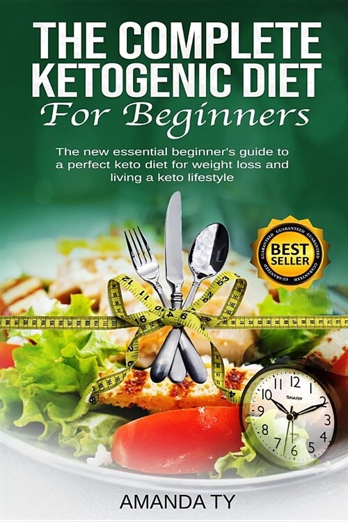 The Complete Ketogenic Diet for Beginners: The new essential beginners guide to a perfect keto diet for weight loss and living a keto lifestyle (Paperback)