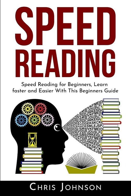 Speed Reading: Speed Reading for Beginners, Learn Faster and Easier With This Beginners Guide (Paperback)