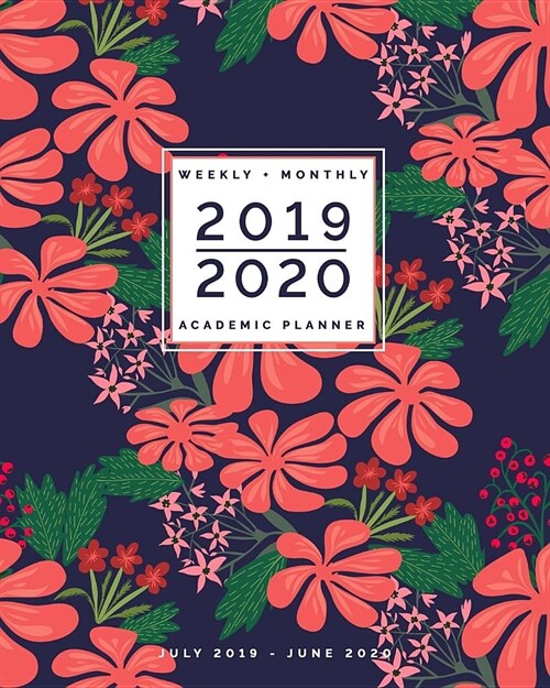 July 2019 - June 2020 Weekly + Monthly Academic Planner: Navy and Coral Florals: Pretty Calendar with Inspiring Quotes Agenda Organizer (8x10) (Paperback)