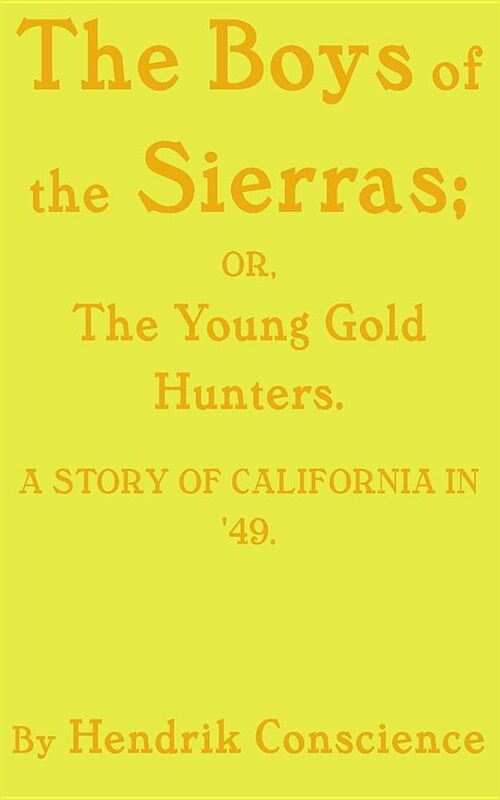 The Boys of the Sierras: The Young Gold Hunters. A STORY OF CALIFORNIA IN 49. (Paperback)