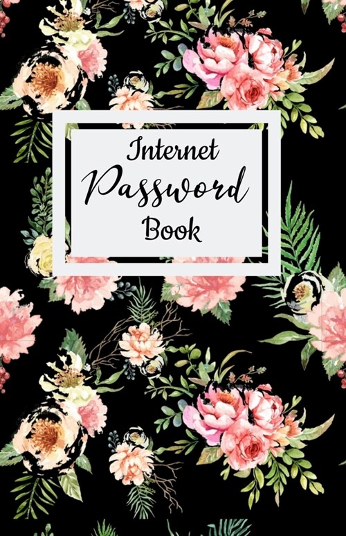 Internet Password Book: Floral Password Organizer Logbook to Keep Usernames, Passwords, Web Addresses, Alphabetical Tabs for Quick Easy Access (Paperback)