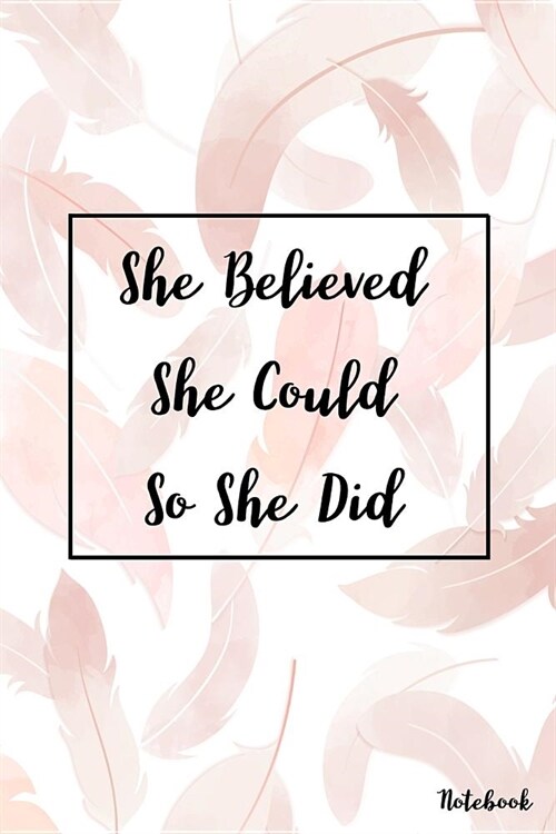 She Believed She Could So She Did Notebook: This Womens 8 X 11 college line journal is perfect gift for college, high school graduate, .....100 pages (Paperback)