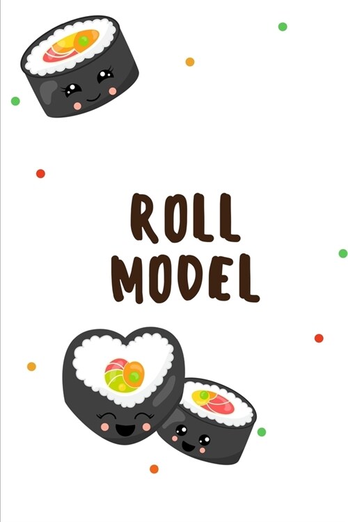 Roll Model: Novelty Sushi Notebook Small Lined Notebook (Paperback)