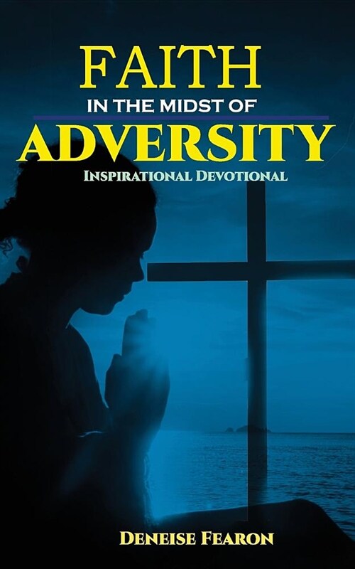 Faith In The Midst Of Adversity: Inspirational Devotional (Paperback)