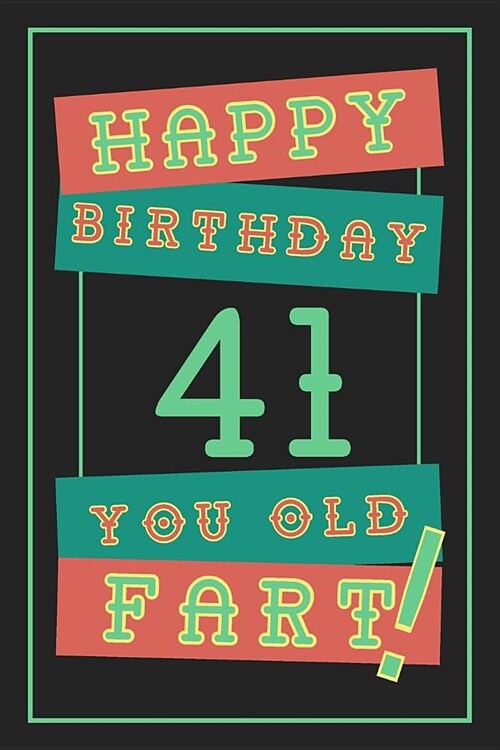 41st Birthday Gift: Lined Journal / Notebook - Funny 41 yr Old Gag Gift, Fun And Practical Alternative to a Birthday Card - 41st Birthday (Paperback)