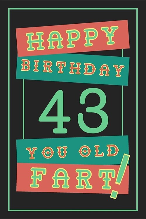 43rd Birthday Gift: Lined Journal / Notebook - Funny 43 yr Old Gag Gift, Fun And Practical Alternative to a Birthday Card - 43rd Birthday (Paperback)