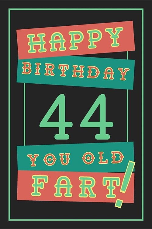 44th Birthday Gift: Lined Journal / Notebook - Funny 44 yr Old Gag Gift, Fun And Practical Alternative to a Birthday Card - 44th Birthday (Paperback)